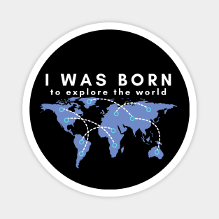 I was born to explore the world - white font Magnet